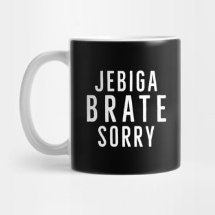 Jebiga Brate Sorry, Funny Serbian Slang Saying Mug